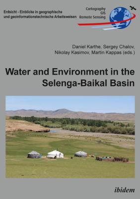 Water and Environment in the Selenga-Baikal Basin: International Research Cooperation for an Ecoregion of Global Relevance (Earth View - Geography and Geoinformation)