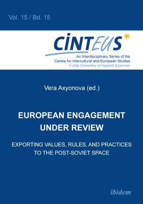 European Engagement Under Review: Exporting Values, Rules, and Practices to the Post-Soviet Space (An Interdisciplinary Series of the Centre for Intercultural and European Studies)