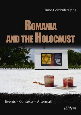 Romania and the Holocaust: Events Contexts Aftermath