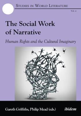 The Social Work of Narrative: Human Rights and the Cultural Imaginary (Studies in World Literature)