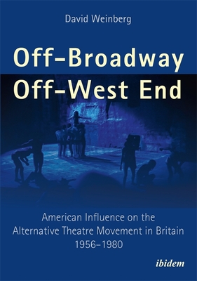 Off-Broadway/Off-West End: American Influence on the Alternative Theatre Movement in Britain 19561980