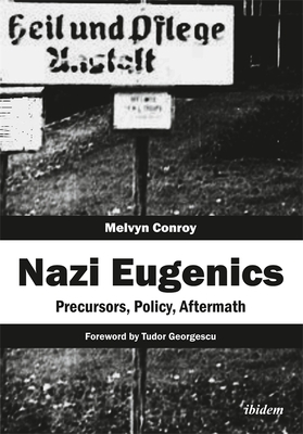 Nazi Eugenics: Precursors, Policy, Aftermath