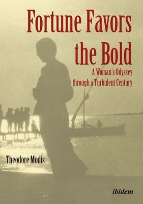 Fortune Favors the Bold: A Womans Odyssey through a Turbulent Century