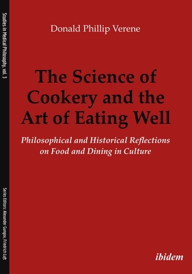 Science of Cookery and the Art of Eating Well. Philosophical and Historical Reflections on Food and Dining in Culture
