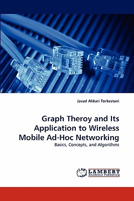 Graph Theroy and Its Application to Wireless Mobile Ad-Hoc Networking: Basics, Concepts, and Algorithms