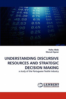 UNDERSTANDING DISCURSIVE RESOURCES AND STRATEGIC DECISION MAKING: a study of the Portuguese Textile Industry