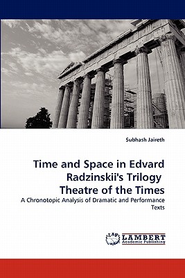 Time and Space in Edvard Radzinskii's Trilogy Theatre of the Times: A Chronotopic Analysis of Dramatic and Performance Texts