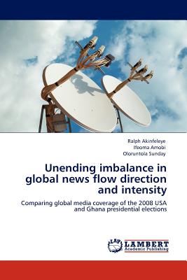 Unending imbalance in global news flow direction and intensity: Comparing global media coverage of the 2008 USA and Ghana presidential elections