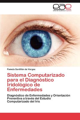 Image for Sistema Computarizado para el Diagnóstico Iridológico de Enfermedades: Diagnóstico de Enfermedades y Orientación Preventiva a través del Estudio Computarizado del Iris (Spanish Edition)