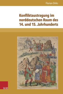 Konfliktaustragung im norddeutschen Raum des 14. und 15. Jahrhunderts: Untersuchungen zu Fehdewesen und Tagfahrt (Nova Mediaevalia) (German Edition) [Hardcover] Dirks, Florian