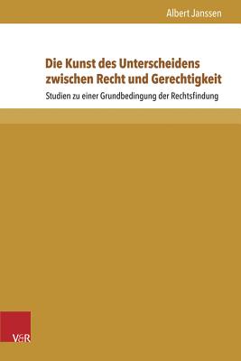 Die Kunst des Unterscheidens zwischen Recht und Gerechtigkeit: Studien zu einer Grundbedingung der Rechtsfindung (Beitrage Zu Grundfragen Des Rechts) (German Edition) [Hardcover] Janssen, Albert