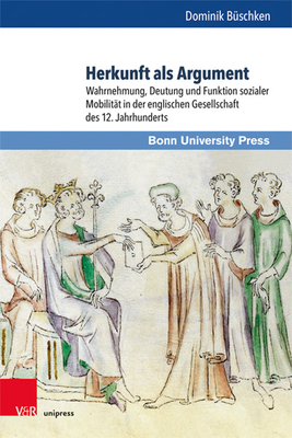 Herkunft ALS Argument: Wahrnehmung, Deutung Und Funktion Sozialer Mobilitat in Der Englischen Gesellschaft Des 12. Jahrhunderts (Studien Zu Macht Und Herrschaft) (German Edition)