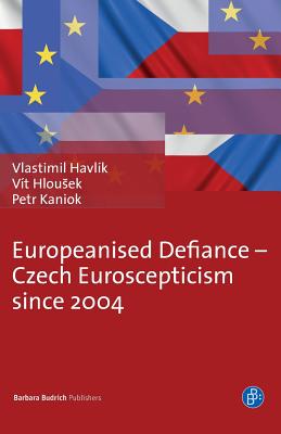 Europeanised Defiance Czech Euroscepticism since 2004 (Treasury of the Indic Sciences)