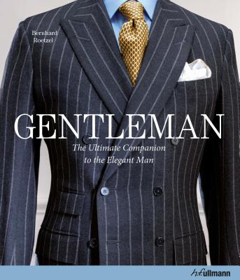 Gentleman: The Ultimate Companion to the Elegant Man (Updated Edition): Updated Edition