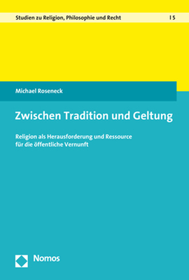 Zwischen Tradition Und Geltung: Religion ALS Herausforderung Und Ressource Fur Die Offentliche Vernunft (German Edition)