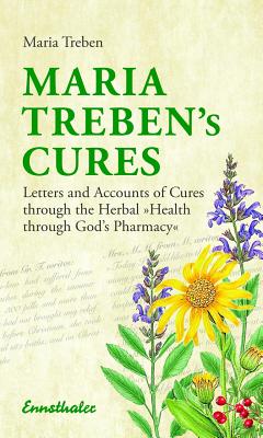 Maria Treben's Cures: Letters and Accounts of Cures through the Herbal 