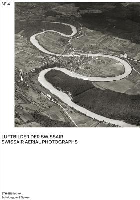 Swissair Aerial Photographs (Pictorial Worlds: Photographs from the Image Archive, ETH-Bibliothek)