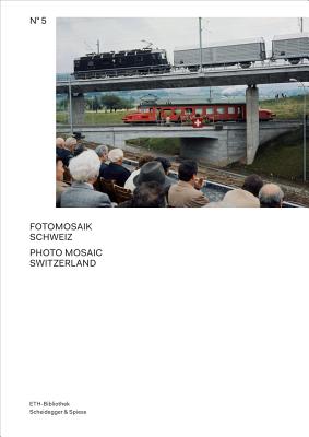 Photo Mosaic Switzerland: The Archive of the Image Agency Comet Photo AG (Volume 5) (Pictorial Worlds: Photographs from the Image Archive, ETH-Bibliothek)