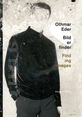 Othmar EderFinding Images: Painting, Drawing, Video, Photography