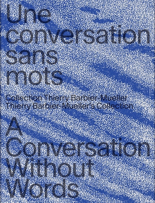 Une conversation sans mots: La collection Thierry Barbier-Mueller