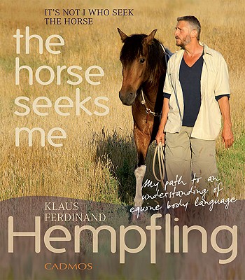 Image for It's Not I Who Seek the Horse, the Horse Seeks Me: My Path to an Understanding of Equine Body Language