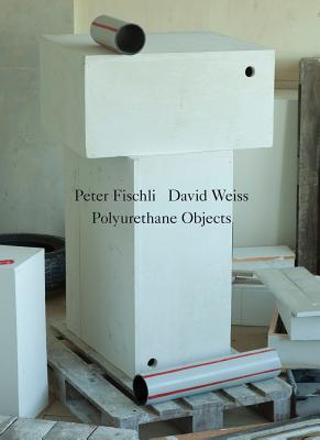 Image for Peter Fischli/David Weiss: Polyurethane Objects