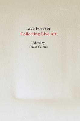 Live Forever: Collecting Live Art