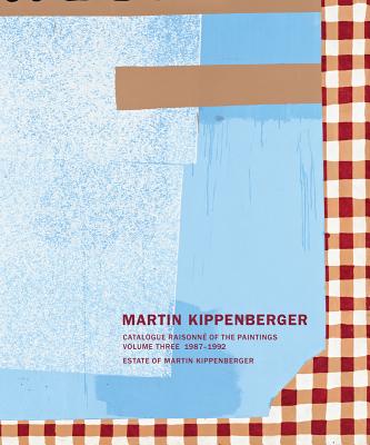 Martin Kippenberger: Catalogue Raisonn of the Paintings, Volume Three 19871992