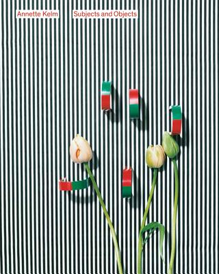 Annette Kelm: Subjects and Objects