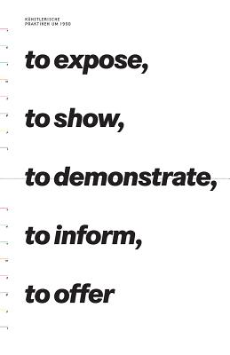 To Expose, To Show, To Demonstrate, To Inform, To Offer: Artistic Practices Around 1990