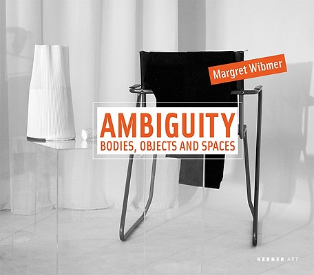 Margret Wibmer: Ambiguity: Bodies, Objects and Spaces