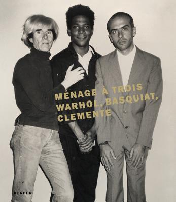 Mnage Trois: Warhol, Basquiat, Clemente
