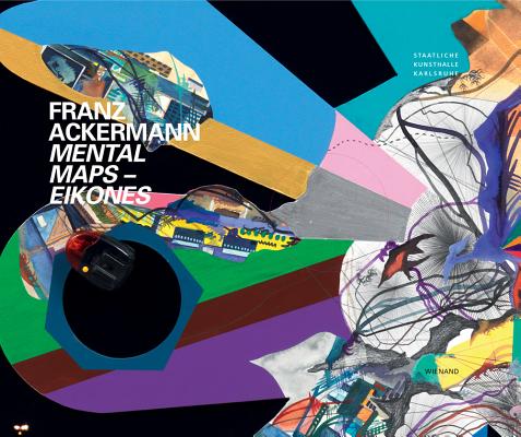 Franz Ackermann: Mental Maps - Eikones (German and English Edition)