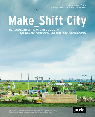 MakeShift City: Renegotiating the Urban Commons
