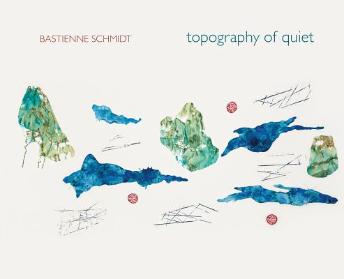 Bastienne Schmidt: Topography of Quiet