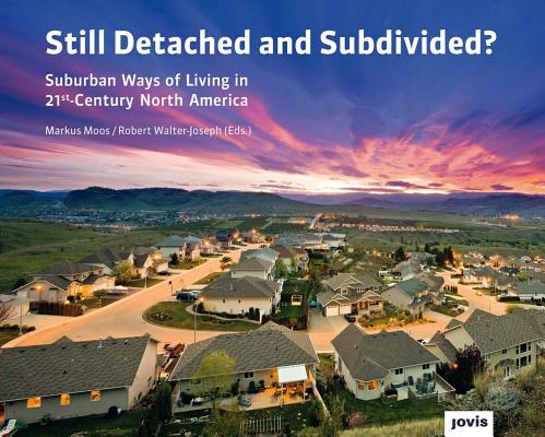 Still Detached and Subdivided: Suburban Ways of Living in 21st-Century North America