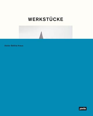 Werkstcke: Making Objects into Houses: Atelier Bettina Kraus