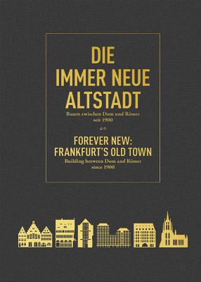 Forever New: Frankfurts Old Town: Building between Dom and Rmer since 1900