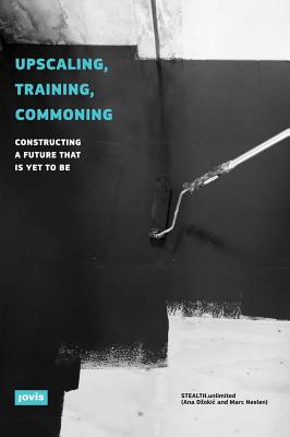 Upscaling, Training, Commoning: Constructing a Future that Is Yet to Be