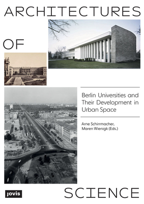 Architectures of Science: The Berlin Universities and Their Development in Urban Space