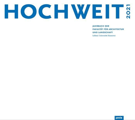 HOCHWEIT 2021: Jahrbuch der Fakultt fr Architektur und Landschaft, Leibniz Universitt Hannover