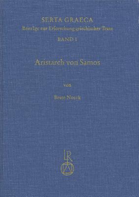 Aristarch von Samos: Untersuchungen zur Uberlieferungsgeschichte der Schrift peri megethon kai apostematon heliou kai selenes (Serta Graeca) (German Edition)