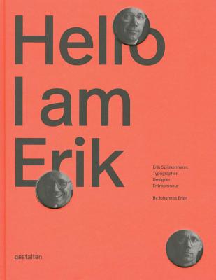 Hello, I am Erik: Erik Spiekermann: Typographer, Designer, Entrepreneur