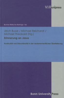 Erinnerung an Jesus: Kontinuitat und Diskontinuitat in der neutestamentlichen Uberlieferung. Festgabe fur Rudolf Hoppe zum 65. Geburtstag (Bonner Biblische Beitrage) [Hardcover] Busse, Ulrich; Reichardt, Michael and Theobald, Michael