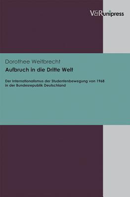 Aufbruch in die Dritte Welt: Der Internationalismus der Studentenbewegung von 1968 in der Bundesrepublik Deutschland (German Edition)