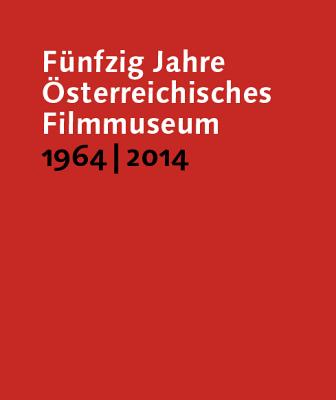 Fnfzig Jahre sterreichisches Filmmuseum, 19642014 (Austrian Film Museum Books)