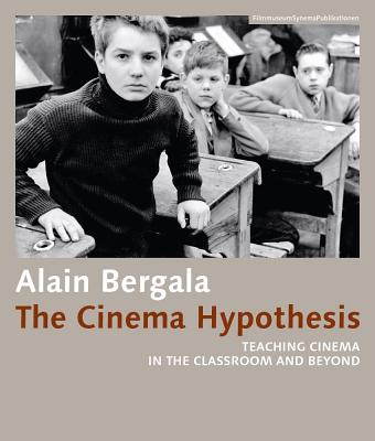 The Cinema Hypothesis: Teaching Cinema in the Classroom and Beyond (FilmmuseumSynemaPublications)