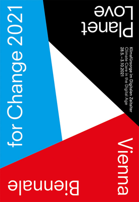 Vienna Biennale for Change 2021: Planet Love: Climate Care in the Digital Age