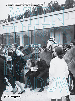 5th Berlin Biennale for Contemporary Art: When Things Cast No Shadow