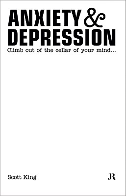 Scott King: Anxiety & Depression: Climb Out of the Cellar of Your Mind (Hapax)